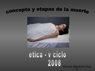 Romina Alexandra Arce G  concepto y etapas de la muerte etica - v ciclo  2008 