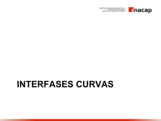INTERFASES CURVAS
 