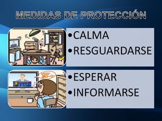 •CALMA
•RESGUARDARSE

•ESPERAR
•INFORMARSE
 