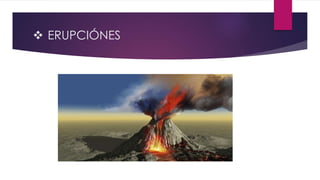  ERUPCIÓNES
 
