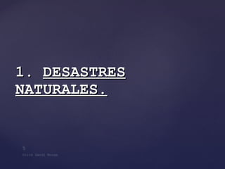 1.   DESASTRES NATURALES. 