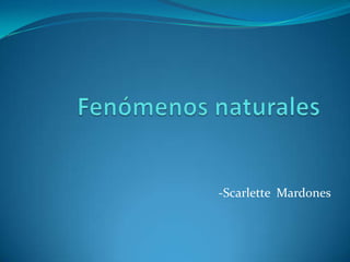 -Scarlette Mardones
 