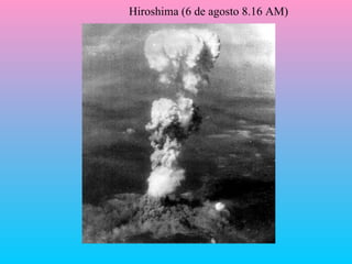 Hiroshima (6 de agosto 8.16 AM) 