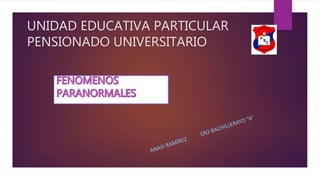 UNIDAD EDUCATIVA PARTICULAR
PENSIONADO UNIVERSITARIO
 