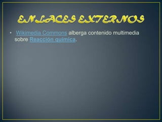 • Wikimedia Commons alberga contenido multimedia
  sobre Reacción química.
 