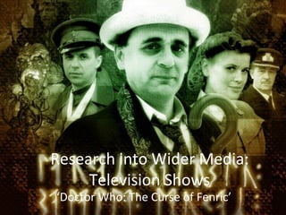 Research into Wider Media:
     Television Shows
‘Doctor Who: The Curse of Fenric’
 