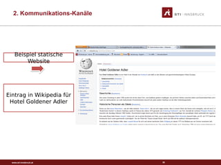www.sti-innsbruck.at 30
Beispiel statische
Website
Eintrag in Wikipedia für
Hotel Goldener Adler
2. Kommunikations-Kanäle
 