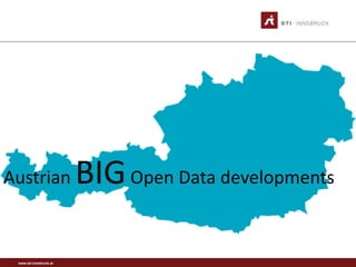 www.sti-innsbruck.at
Austrian BIGOpen Data developments
 