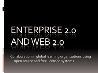 Collaboration in global learning organizations using
  open source and free licensed systems
 