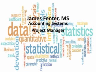 James Fenter, MS
Accounting Systems
Project Manager
 