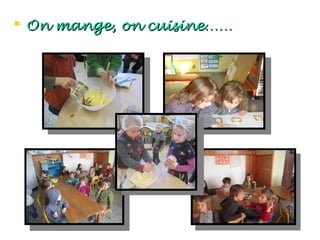  On mange, on cuisine……
 