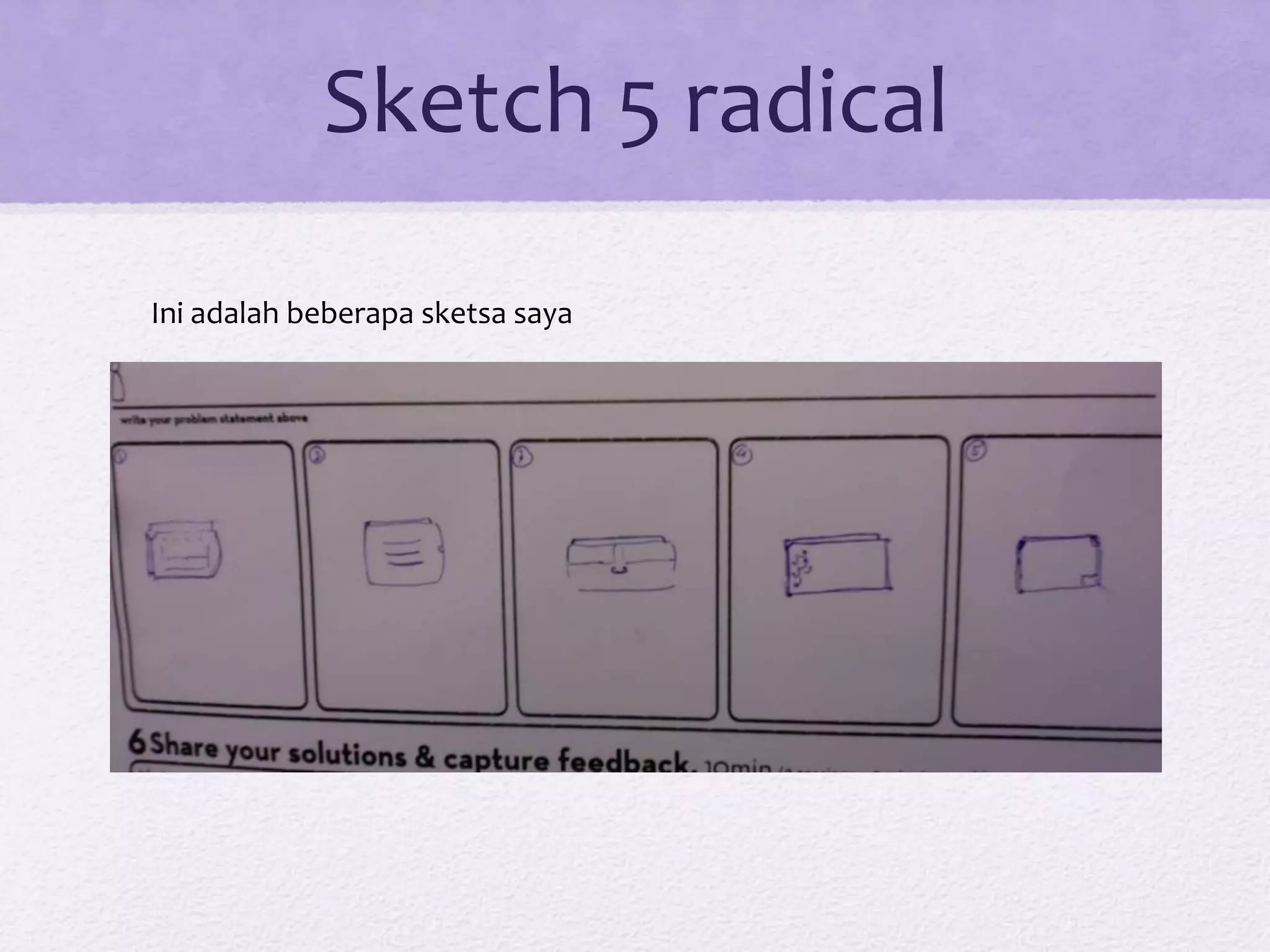 Sketch 5 radical
Ini adalah beberapa sketsa saya
 