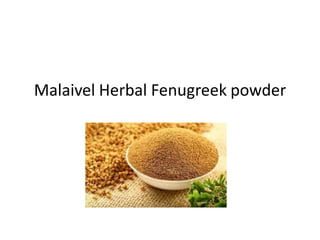 Malaivel Herbal Fenugreek powder
 