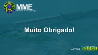 10
Muito Obrigado!
MMEMinistério!de!Minas!e!Energia!
 