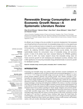 Renewable Energy Consumption and
Economic Growth Nexus—A
Systematic Literature Review
Miraj Ahmed Bhuiyan1
, Qiannan Zhang1
, Vikas Khare2
, Alexey Mikhaylov3
, Gabor Pinter4
*
and Xiaowen Huang1
1
School of Economics, Guangdong University of Finance and Economics, Guangzhou, China, 2
School of Technology,
Management and Engineering, NMIMS, Indore, India, 3
Department of Banking and Financial Markets, Financial University Under
the Government of the Russian Federation, Moscow, Russia, 4
University Center for Circular Economy, University of Pannonia,
Nagykanizsa, Hungary
An efﬁcient use of energy is the pre-condition for economic development. But excessive
use of fossil fuel harms the environment. As renewable energy emits no or low greenhouse
gases, more countries are trying to increase the use of energies from renewable sources.
At the same time, no matter developed or developing, nations have to maintain economic
growth. By collecting SCI/SSCI indexed peer-reviewed journal articles, this article
systematically reviews the consumption nexus of renewable energy and economic
growth. A total of 46 articles have been reviewed following the PRISMA guidelines
from 2010 to 2021. Our review research shows that renewable energy does not
hinder economic growth for both developing and developed countries, whereas, there
is little signiﬁcance of consuming renewable energy (threshold level) on economic growth
for developed countries.
Keywords: renewable energy, economic growth, consumption, Next-11 countries, Group 7
INTRODUCTION
Consuming non-renewable energy may produce output and foster economic development, but
undoubtedly it is a signiﬁcant source of carbon emission and environmental degradation (Awodumi
and Adewuyi 2020). Using non-renewable energy sources put countries in a dilemma in policy
priority between pollution reduction and economic growth. Thus, whether renewable or non-
renewable, the energy should be used carefully and efﬁciently as its sources are limited. In addition,
due to climate change and global warming situation, renewable energy could be the most attractive
alternative to fossil fuel, reducing the CO2 emission process. However, introducing new renewable
energy technologies, consuming, and making them available for the citizens, is very time-consuming
and costly. On the other side, countries struggle to maintain economic growth and development. Due
to the COVID-19 crisis, the situation has been worsening. The governments of both developing and
developed nations have to balance spending for climate change mitigation and economic growth.
Moreover, there is still limited information regarding all the perceived critical factors in moving
toward fully renewable energy sources. This article shows a comprehensive assessment of how
renewable energy systems affect the country’s economic growth. In this article, assessment is carried
out based on G7 and Next-11 countries. France, Germany, Italy, Japan, the United States, the
United Kingdom, and Canada make up the Group of Seven (G7) intergovernmental organization.
Government ofﬁcials from these nations meet regularly to discuss world economic and monetary
matters, with each member alternating through the chairmanship.
Edited by:
Faik Bilgili,
Erciyes University, Turkey
Reviewed by:
Matheus Koengkan,
University of Evora, Portugal
Daniel Balsalobre-Lorente,
University of Castilla-La Mancha,
Spain
Sevda Kuşkaya,
Erciyes University, Turkey
*Correspondence:
Gabor Pinter
pinter.gabor@uni-pen.hu
Specialty section:
This article was submitted to
Environmental Economics and
Management,
a section of the journal
Frontiers in Environmental Science
Received: 21 February 2022
Accepted: 28 March 2022
Published: 29 April 2022
Citation:
Bhuiyan MA, Zhang Q, Khare V,
Mikhaylov A, Pinter G and Huang X
(2022) Renewable Energy
Consumption and Economic Growth
Nexus—A Systematic
Literature Review.
Front. Environ. Sci. 10:878394.
doi: 10.3389/fenvs.2022.878394
Frontiers in Environmental Science | www.frontiersin.org April 2022 | Volume 10 | Article 878394
1
SYSTEMATIC REVIEW
published: 29 April 2022
doi: 10.3389/fenvs.2022.878394
 