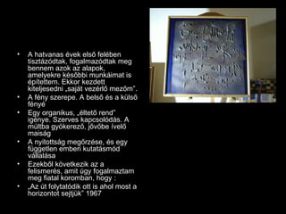 A hatvanas évek első felében tisztázódtak, fogalmazódtak meg bennem azok az alapok, amelyekre későbbi munkáimat is építettem. Ekkor kezdett kiteljesedni „saját vezérlő mezőm”. A fény szerepe. A belső és a külső fényé Egy organikus, „éltető rend” igénye. Szerves kapcsolódás. A múltba gyökerező, jővőbe ívelő maiság A nyitottság megőrzése, és egy független emberi kutatásmód vállalása Ezekből következik az a felismerés, amit úgy fogalmaztam meg fiatal koromban, hogy : „ Az út folytatódik ott is ahol most a horizontot sejtjük” 1967 