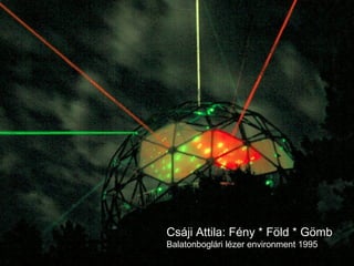 Csáji Attila: Fény * Föld * Gömb Balatonboglári lézer environment 1995 