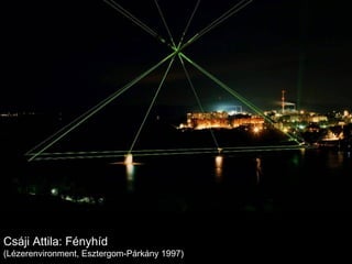 Csáji Attila: Fényhíd (Lézerenvironment, Esztergom-Párkány 1997) 