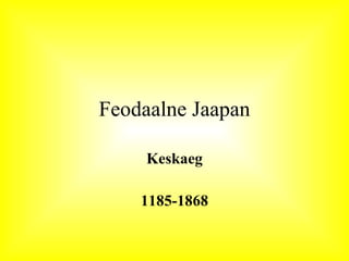 Feodaalne Jaapan Keskaeg 1185-1868 
