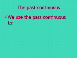The past continuous ,[object Object]