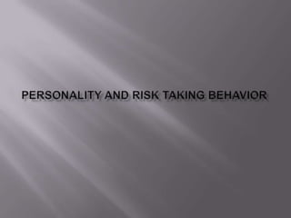 Personality and risk taking behavior 