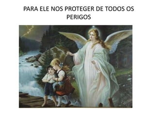 PARA ELE NOS PROTEGER DE TODOS OS
PERIGOS
 