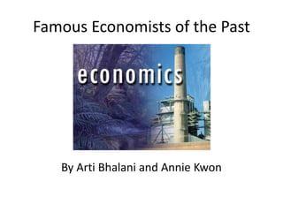 Famous Economists of the Past
By Arti Bhalani and Annie Kwon
 