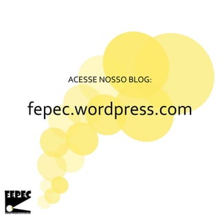 ACESSE NOSSO BLOG:
fepec.wordpress.com
 