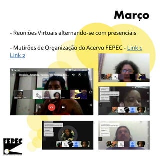 Marco
- ReuniõesVirtuais alternando-se com presenciais
- Mutirões de Organização do Acervo FEPEC - Link 1
Link 2
-
 