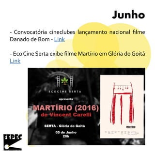 Junho
- Convocatória cineclubes lançamento nacional filme
Danado de Bom - Link
- Eco Cine Serta exibe filme Martírio em Glória do Goitá
Link
 