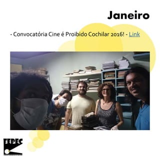 Janeiro
- Convocatória Cine é Proibido Cochilar 2016! - Link
 