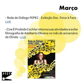Marco
- Roda de Diálogo FEPEC - Exibição Doc. Foice à Face -
Link
-CineÉProibidoCochilarretomasuasatividadeseexibe
filmografia deAdalbertoOliveira no mês de aniversário
de Olinda - Link
-
 