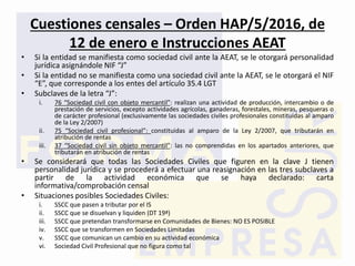 Cuestiones censales – Orden HAP/5/2016, de
12 de enero e Instrucciones AEAT
• Si la entidad se manifiesta como sociedad ci...