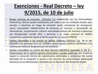 Exenciones - Real Decreto – ley
9/2015, de 10 de julio
• Rentas mínimas de inserción (Artículo 7.y) establecidas por las C...