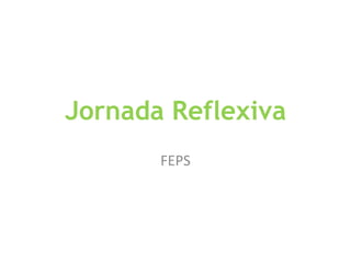 Jornada Reflexiva FEPS 