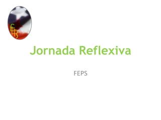 Jornada Reflexiva FEPS 