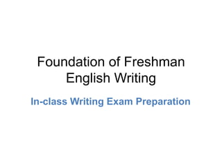 Foundation of Freshman
English Writing
In-class Writing Exam Preparation
 