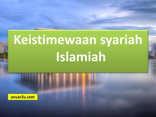 Keistimewaan syariah
Islamiah
anuar2u.com
 