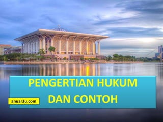 PENGERTIAN HUKUM
DAN CONTOHanuar2u.com
 