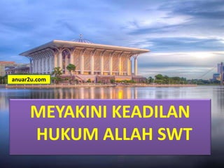 MEYAKINI KEADILAN
HUKUM ALLAH SWT
anuar2u.com
 