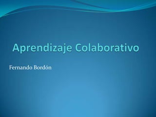 Aprendizaje Colaborativo Fernando Bordón 