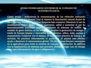 COMO PODRIAMOS CONTRIBUIR AL CUIDADO DE
           NUESTRO PLANETA
 