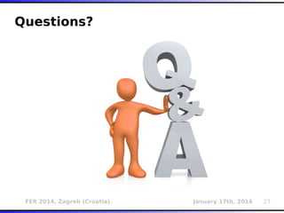 FER 2014, Zagreb (Croatia) January 17th, 2014 27
Questions?
 