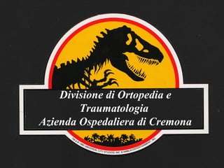 Divisione di Ortopedia e Traumatologia  Azienda Ospedaliera di Cremona 