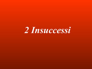 2 Insuccessi 