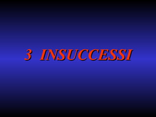 3  INSUCCESSI 