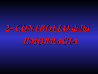 2- CONTROLLO della  EMORRAGIA 
