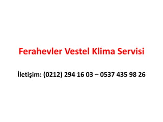 Ferahevler Vestel Klima Servisi
İletişim: (0212) 294 16 03 – 0537 435 98 26
 