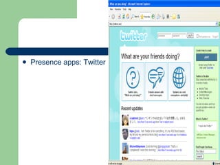 <ul><li>Presence apps:  Twitter </li></ul>