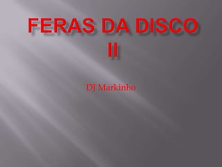 FERAS DA DISCO II DJ Markinho 
